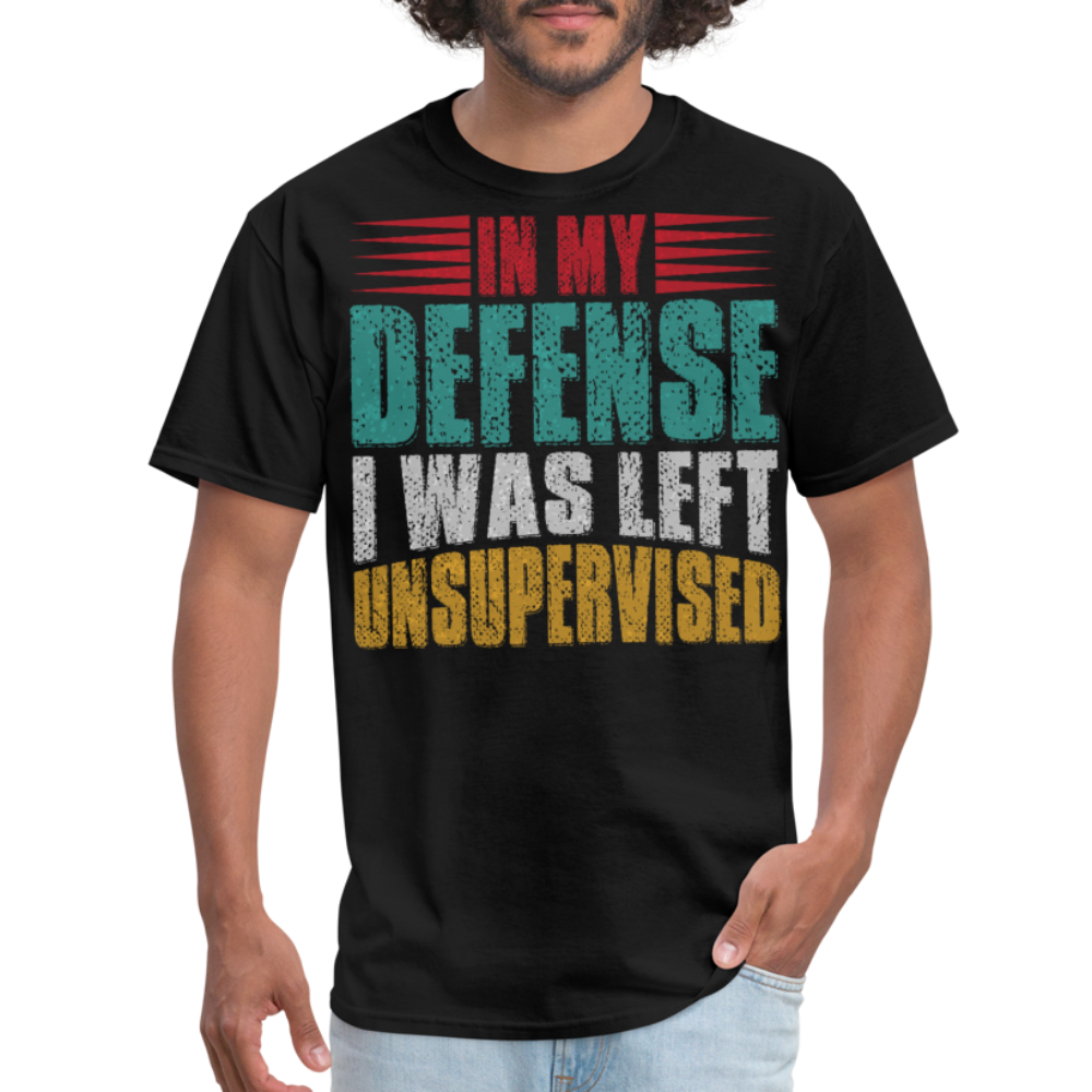 In My Defense I Was Left Unsupervised Tee Witty humor T-shirt For Men - black