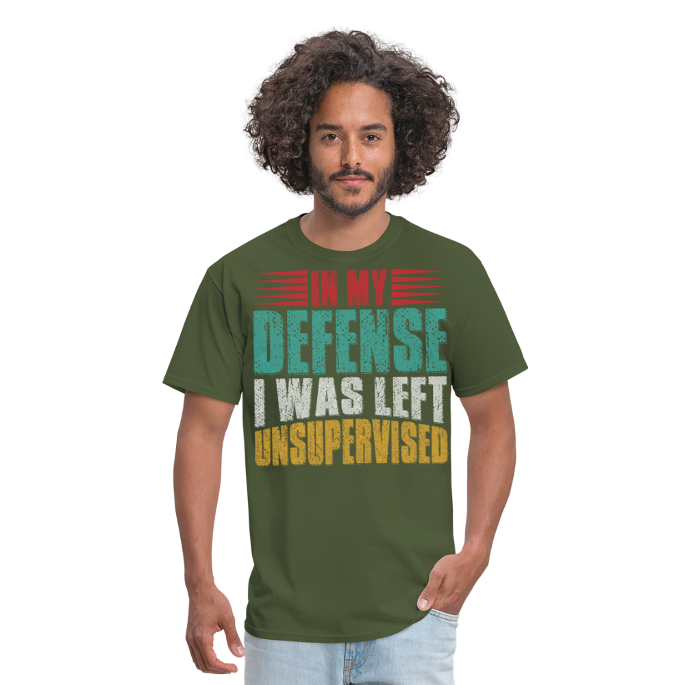 In My Defense I Was Left Unsupervised Tee Witty humor T-shirt For Men - military green