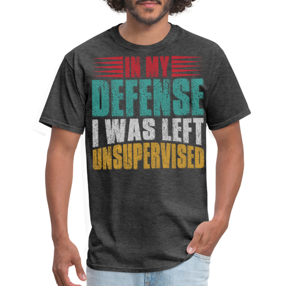 In My Defense I Was Left Unsupervised Tee Witty humor T-shirt For Men - heather black