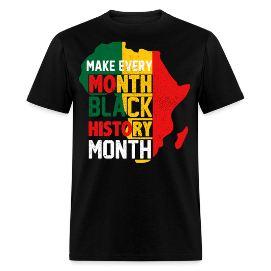 Make Every Month Black History Month Shirt African Pride Unisex T-Shirt - black