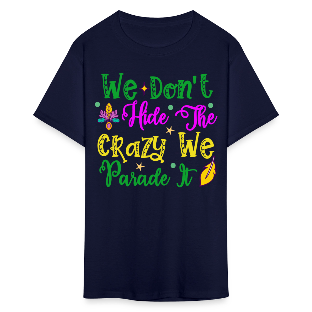 Funny Mardi Gras Parade Shirt We Don’t Hide The Crazy T-shirt - navy