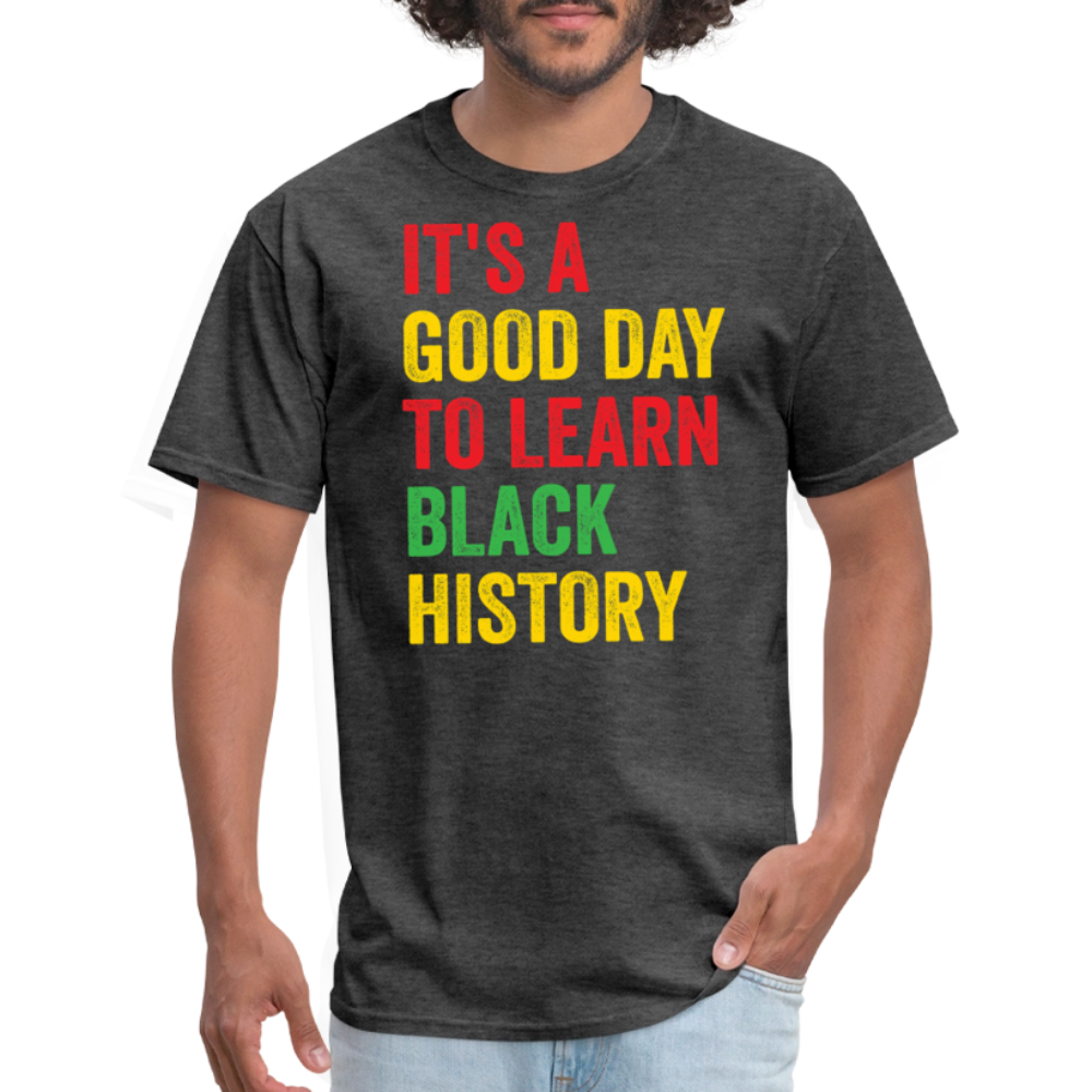 It’s A Good Day To Learn Black History Tee Pan-African Pride T-shirt - heather black