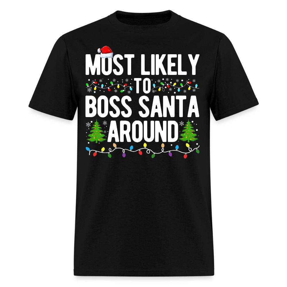 Most Likely To Boss Santa Around Bossy Christmas T-Shirt - black