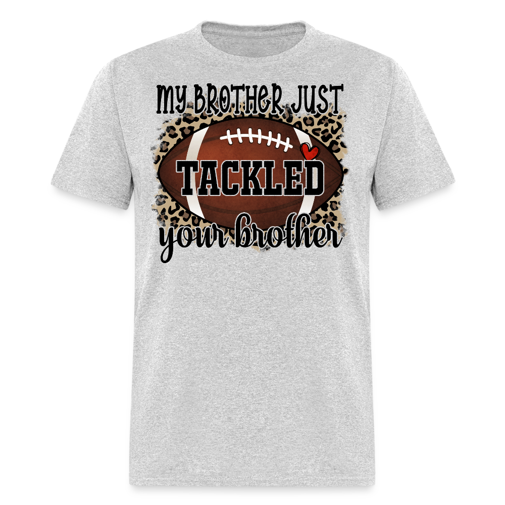 My Brother Tackled Your Brother Footbal T-shirt - heather gray