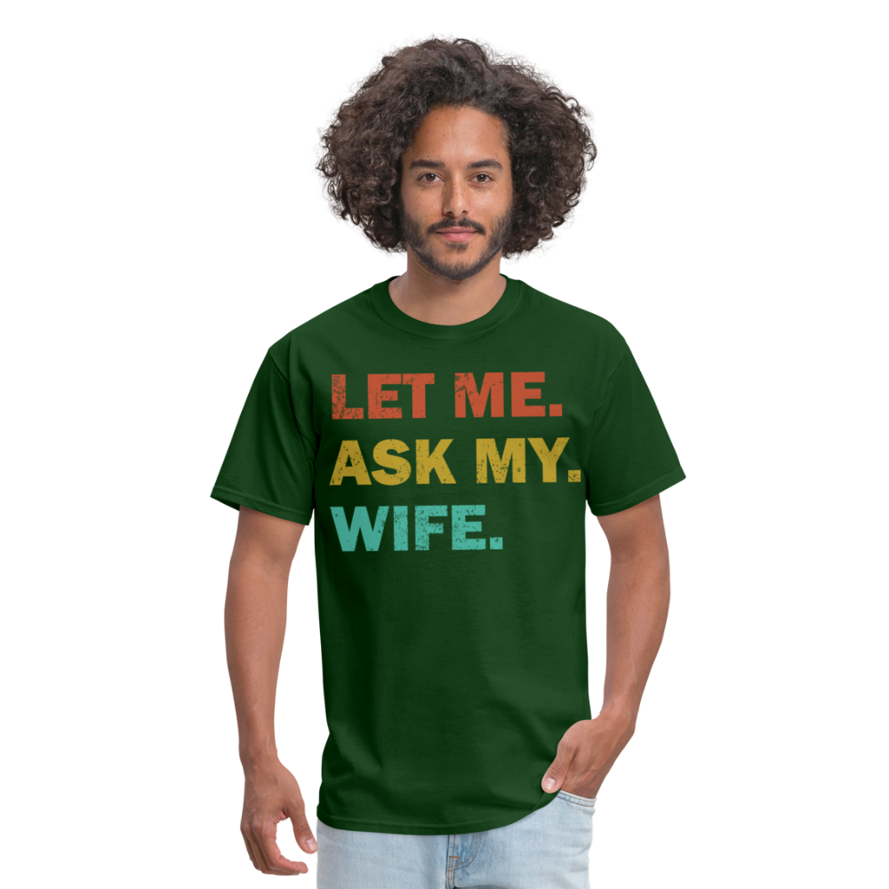 Husband Gift Idea Tee Let Me Ask My Wife T-Shirt - forest green