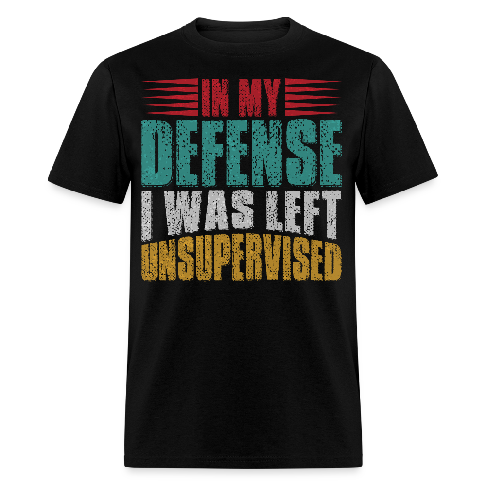 In My Defense I Was Left Unsupervised Tee Witty humor T-shirt For Men - black