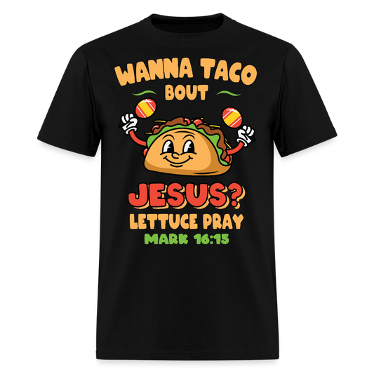 Wanna Taco Bout Jesus Christian Tee Mark 16:15 Scripture T-Shirt - black