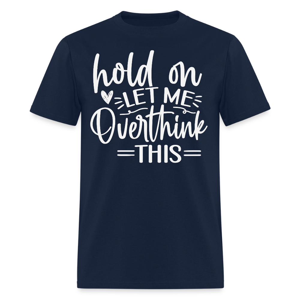Hold On Let Me Overthink This Funny Anxiety T-Shirt - navy