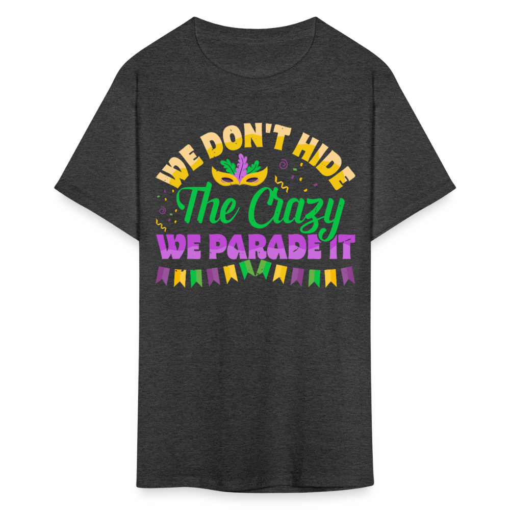 We Don’t Hide The Crazy Mardi Gras T-shirt - heather black