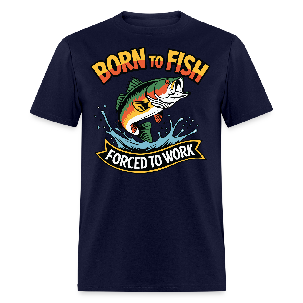 Born To  Fish Forced To Work Father's Day Fishing  T-shirt - navy