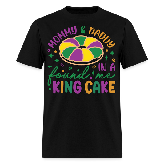 Mommy And Daddy Found Me In A King Cake Unisex T-Shirt - black