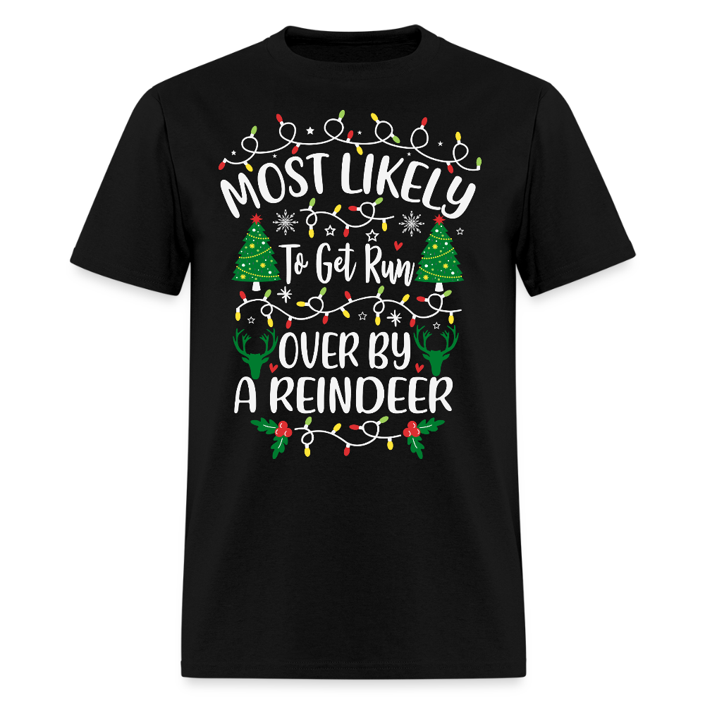 Most Likely To Get Run Over By A Reindeer Funny Christmas T-Shirt - black