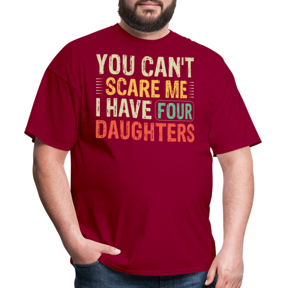 You Can't Scare Me Shirt For Dads with Four Daughters T-shirt - dark red