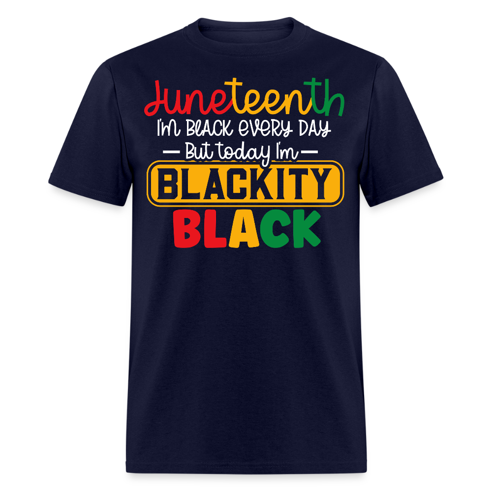 I'm Black Every Day Juneteenth Blackity Black T-shirt - navy