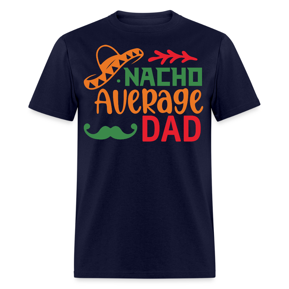 Funny Dad Shirts For Father’s Day Gift Nacho Average Dad T-shirt - navy