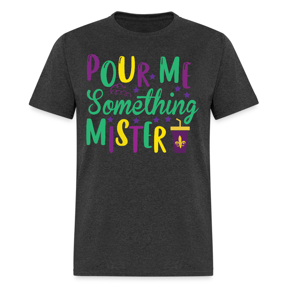 Mardi Gras Party Shirt For Women Pour Me Something Mister T-shirt - heather black