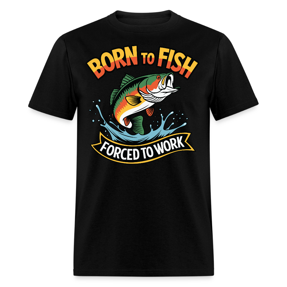 Born To  Fish Forced To Work Father's Day Fishing  T-shirt - black