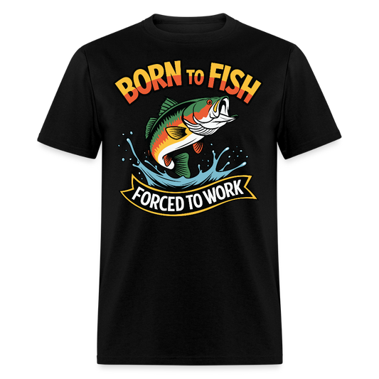 Born To  Fish Forced To Work Father's Day Fishing  T-shirt - black