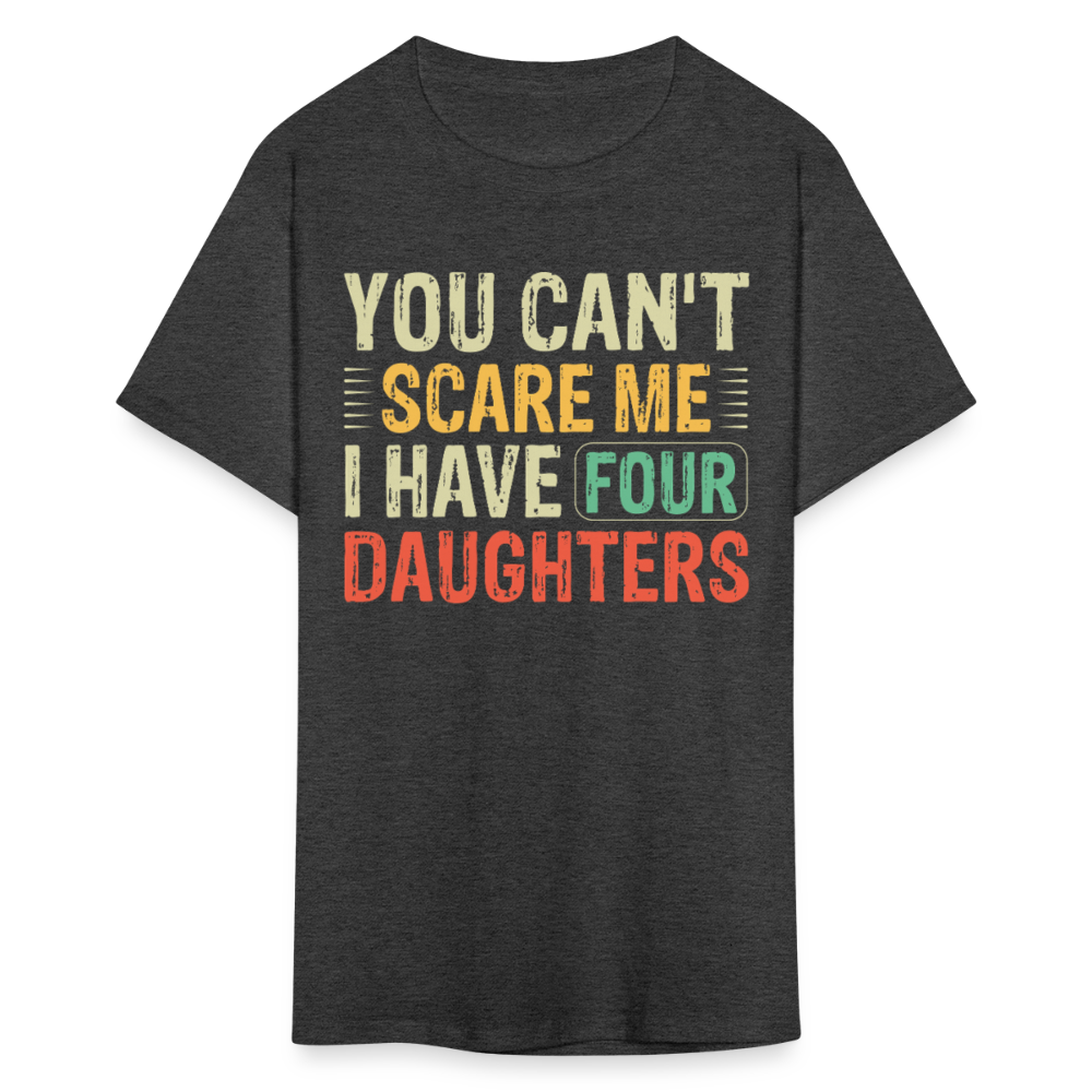 You Can't Scare Me Shirt For Dads with Four Daughters T-shirt - heather black