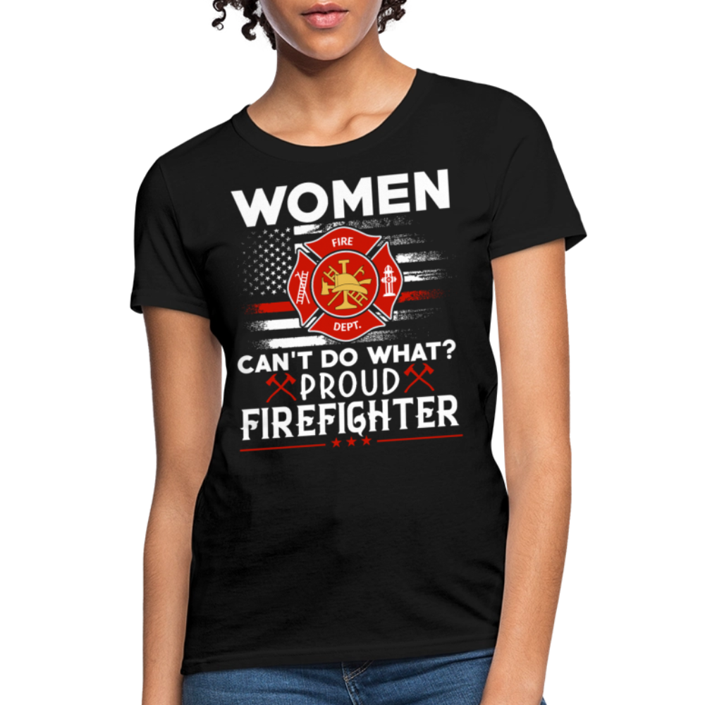Women Can't Do What Proud Firefighter Strength T-Shirt - black