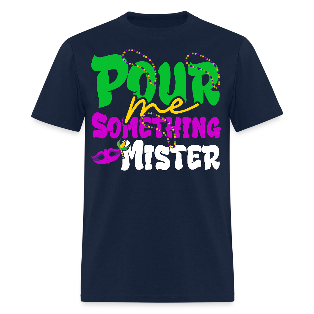 Pour Me Something Mister Shirt For Fat Tuesday Mardi Gras T-shirt - navy