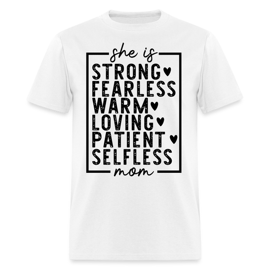She Is Strong Fearless Warm Loving Patient Selfless Mom T-shirt - white