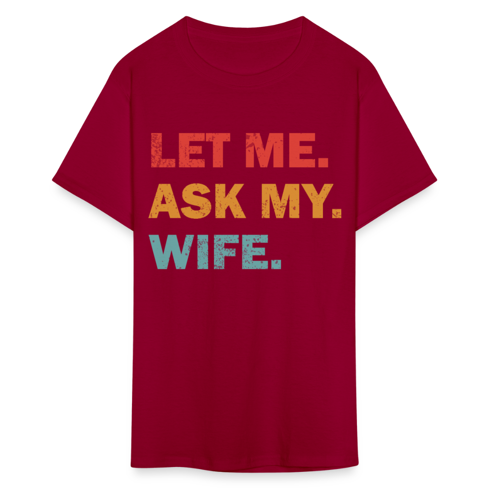 Husband Gift Idea Tee Let Me Ask My Wife T-Shirt - dark red