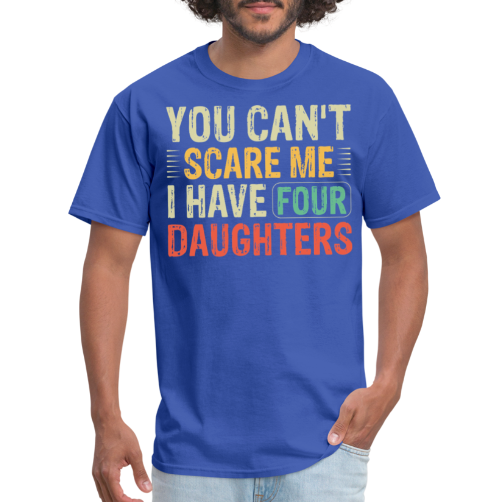 You Can't Scare Me Shirt For Dads with Four Daughters T-shirt - royal blue