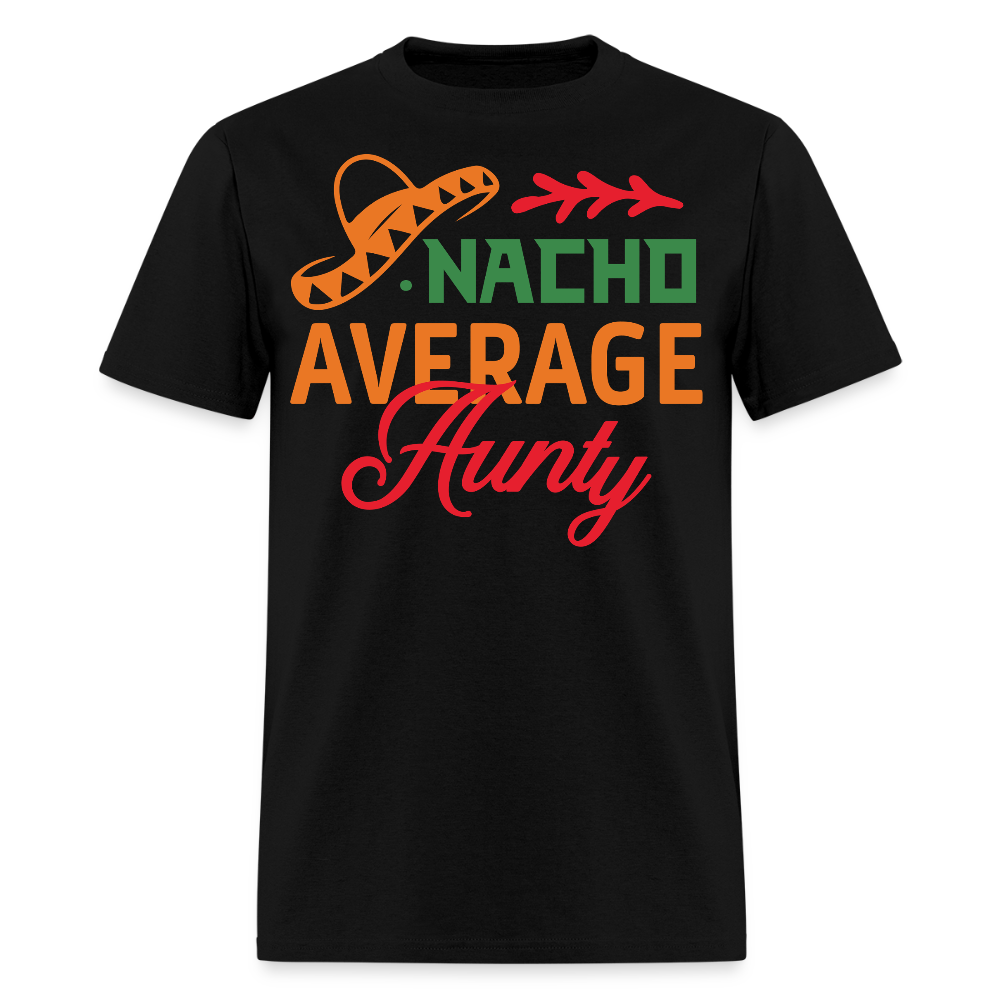 Mexican-themed Aunt Gift Idea Funny Nacho Average Aunty T-shirt - black