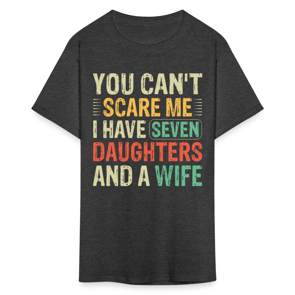 You Can't Scare Me Shirt Unique Gifts For Dads With Seven Daughters And A Wife T-shirt - heather black