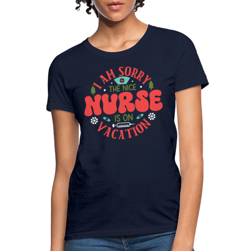 I Am Sorry The Nice Nurse Is On Vacation Cute Gift For Nurses T-Shirt - navy