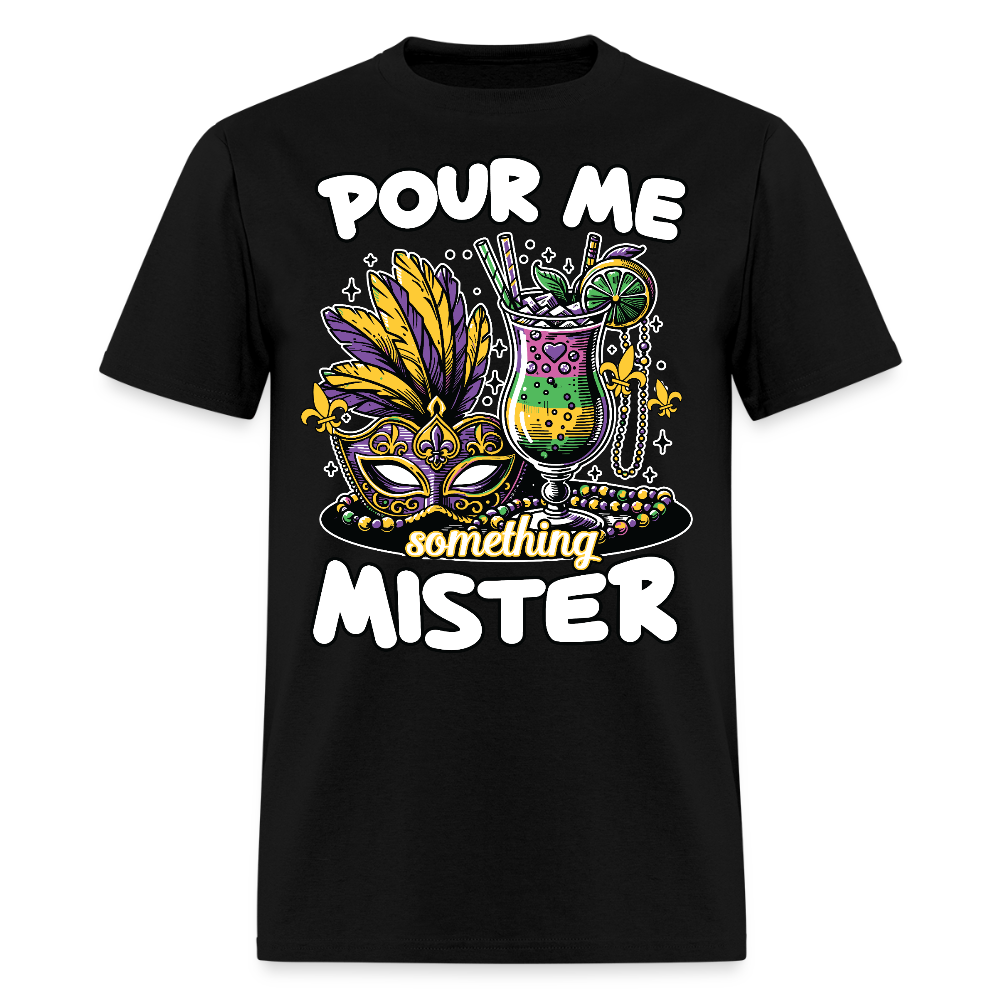 Funny Mardi Gras drinking Shirt Pour Me Something Mister Party T-shirt - black
