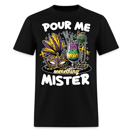 Funny Mardi Gras drinking Shirt Pour Me Something Mister Party T-shirt - black