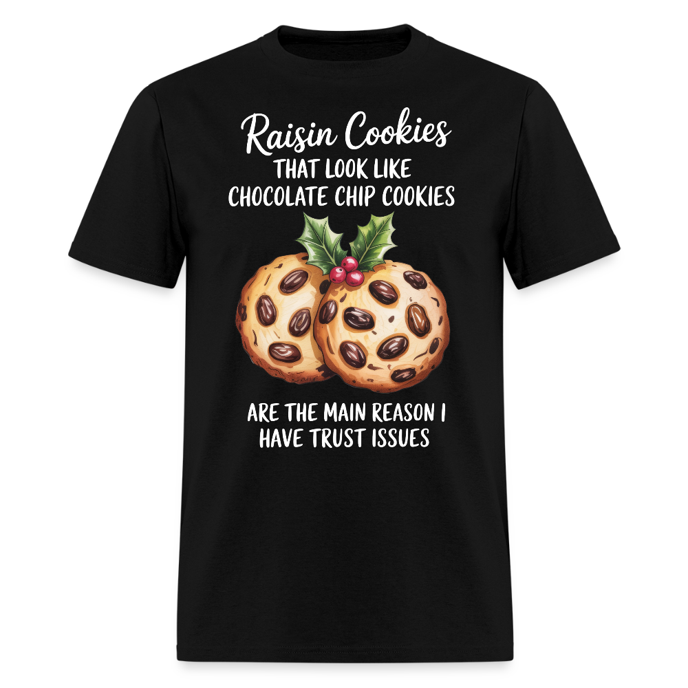 Raisin Cookies That Look Like Chocolate Chip Cookies T-Shirt - black