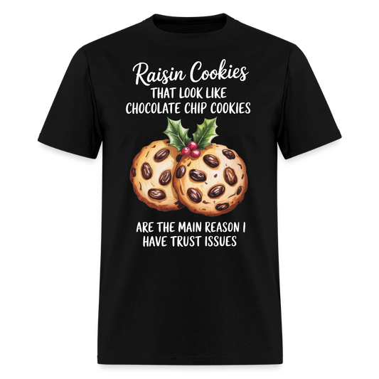 Raisin Cookies That Look Like Chocolate Chip Cookies T-Shirt - black