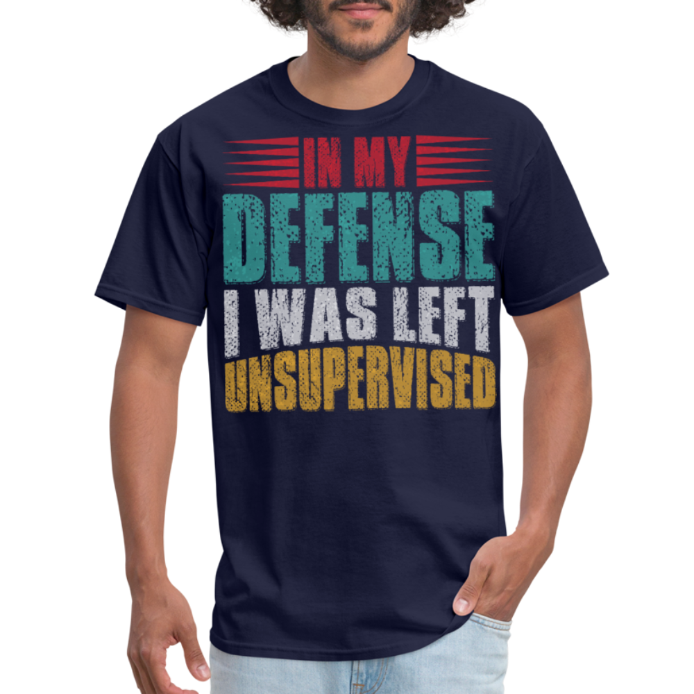 In My Defense I Was Left Unsupervised Tee Witty humor T-shirt For Men - navy