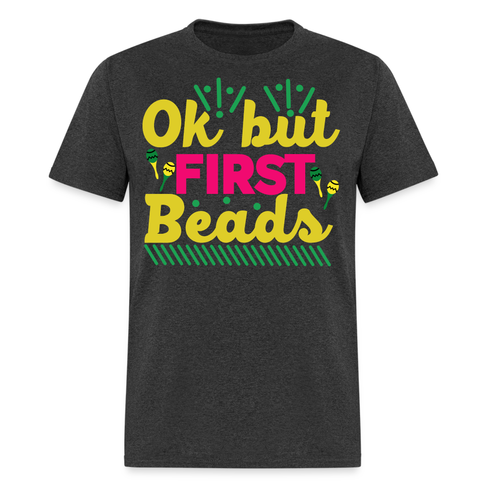 Colorful Parade Celebration Tee Ok But First Beads Mardi Gras T-shirt - heather black