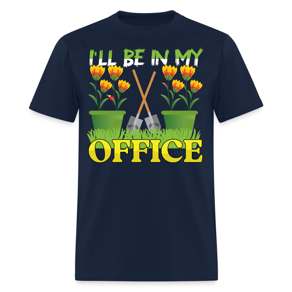 I’ll Be in My Office Gardening Plant Lovers T-Shirt - navy