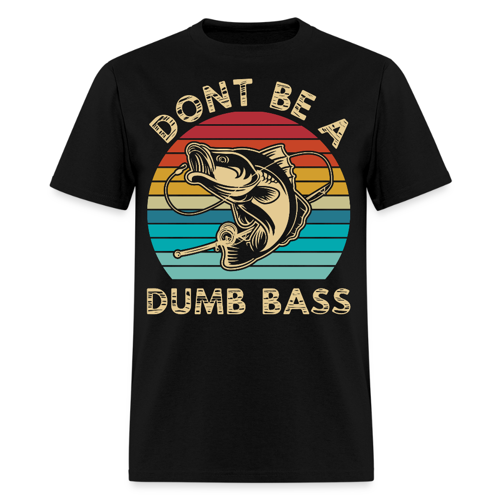 Don’t Be A Dumb Bass Fishing Joke T-Shirt - black