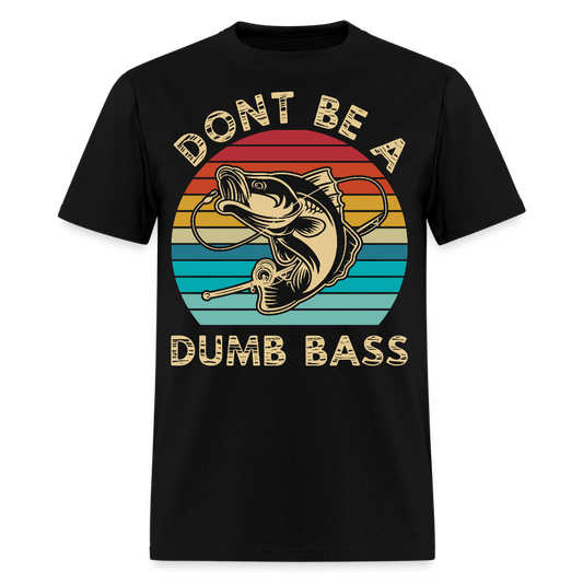 Don’t Be A Dumb Bass Fishing Joke T-Shirt - black