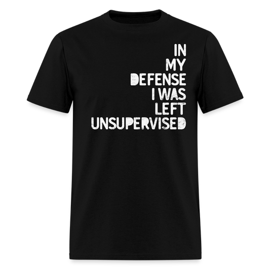 In My Defense I Was Left Unsupervised Humorous T-Shirt - black