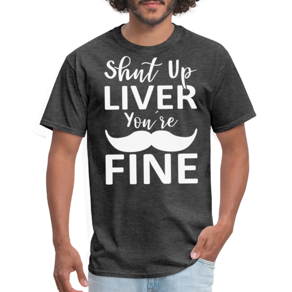 Shut Up Liver You're Fine Cinco de Mayo Drinking T-Shirt - heather black