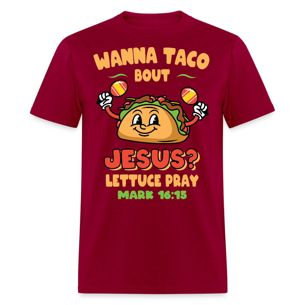 Wanna Taco Bout Jesus Christian Tee Mark 16:15 Scripture T-Shirt - dark red