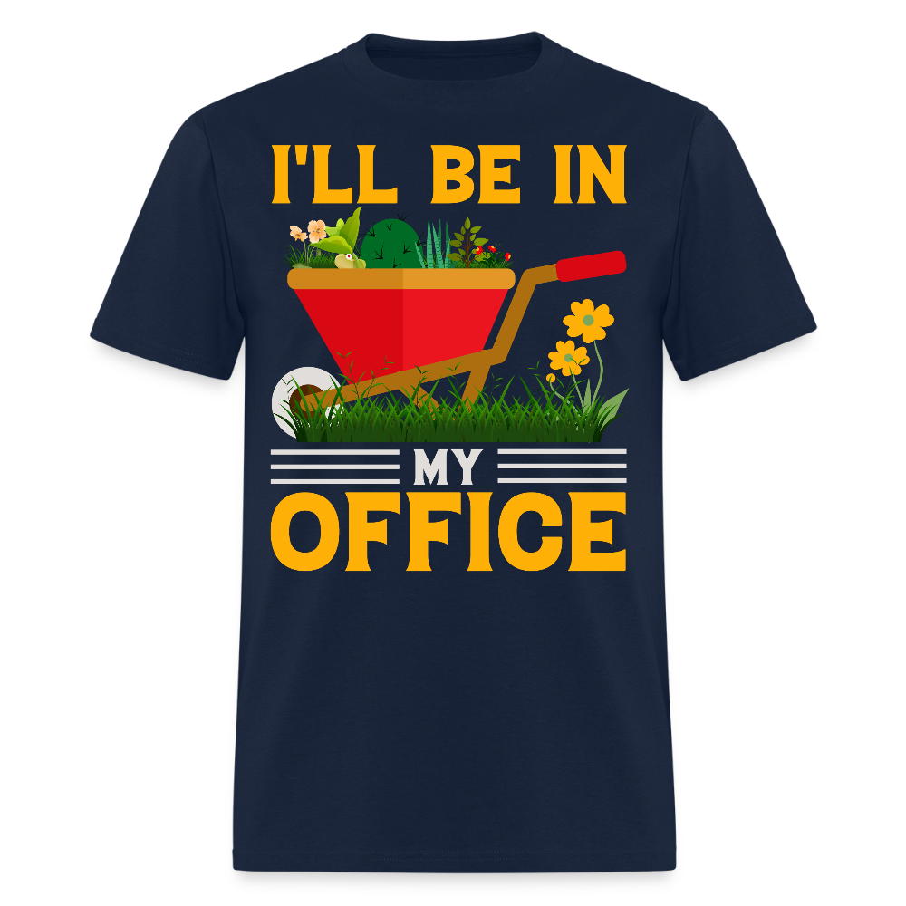 I’ll Be In My Office Plant Lovers Funny Gardening T-Shirt - navy