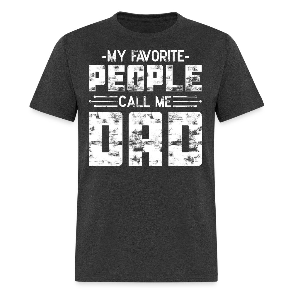 My Favorite People Call Me Dad Father Appreciation T-shirt - heather black