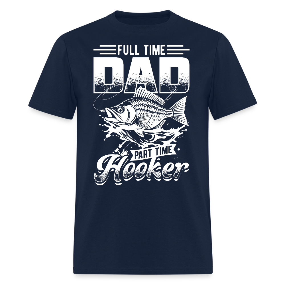 Full Time Dad Part Time Hooker Funny Fishing T-Shirt - navy