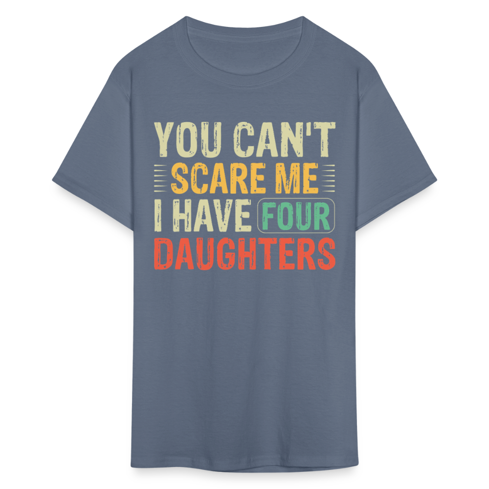 You Can't Scare Me Shirt For Dads with Four Daughters T-shirt - denim