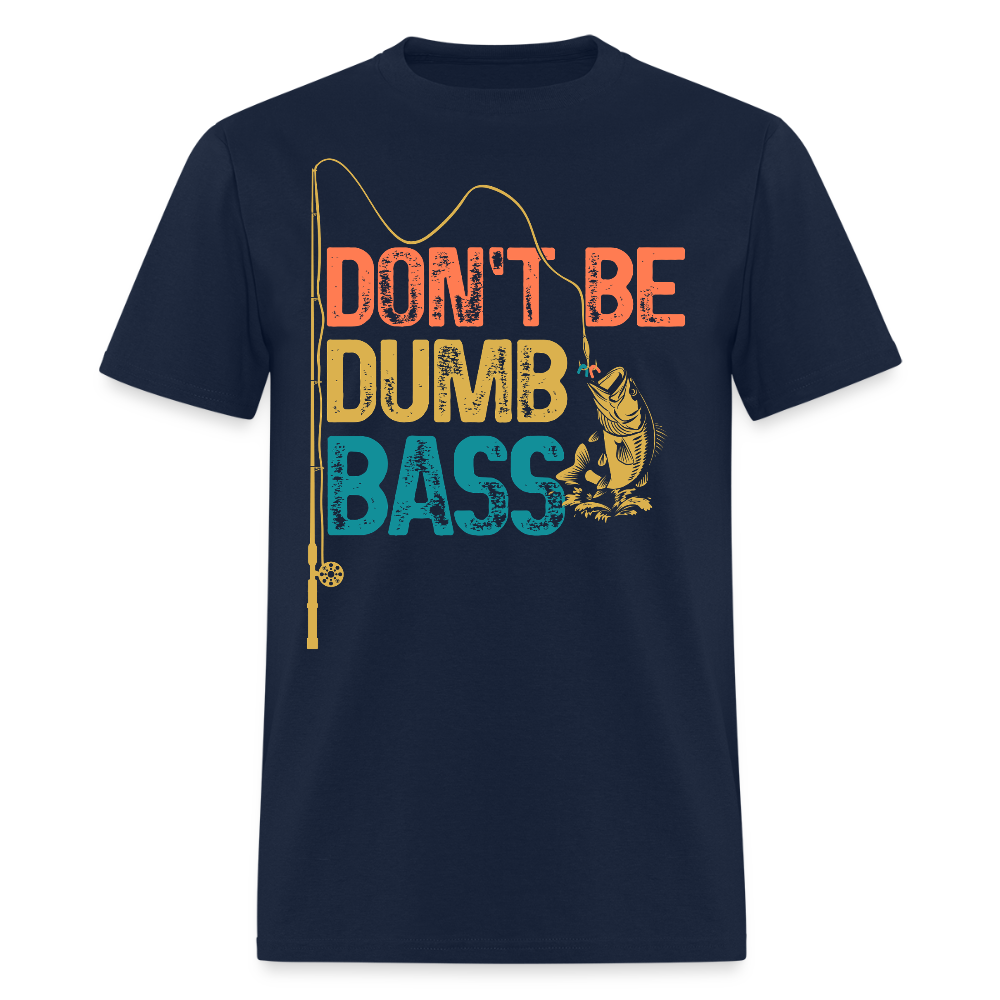 Don't Be Dumb Bass Fisherman Gift Humor T-Shirt - navy