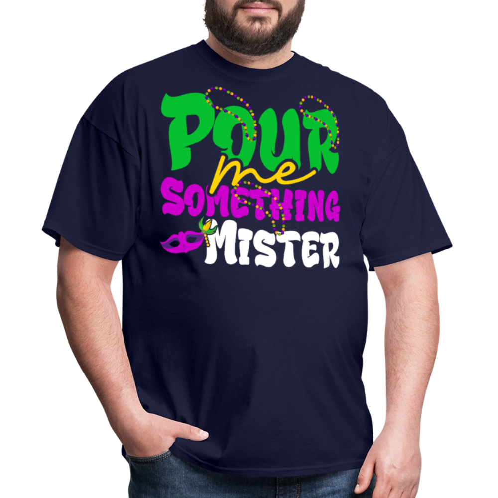 Pour Me Something Mister Shirt For Fat Tuesday Mardi Gras T-shirt - navy