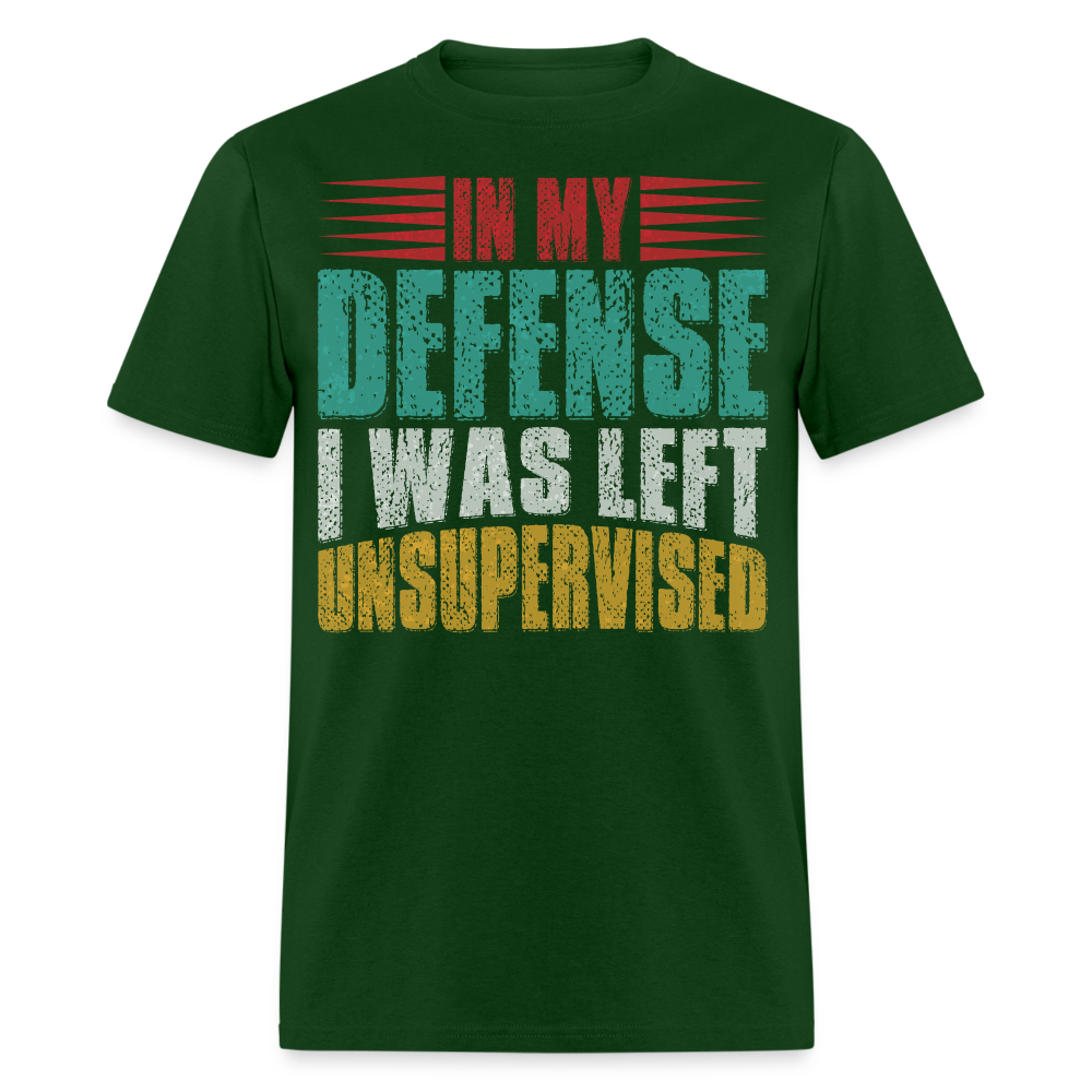 In My Defense I Was Left Unsupervised Tee Witty humor T-shirt For Men - forest green